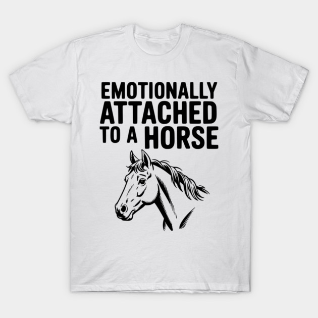 Emotionally Attached to a Horse T-Shirt by Frank Ring