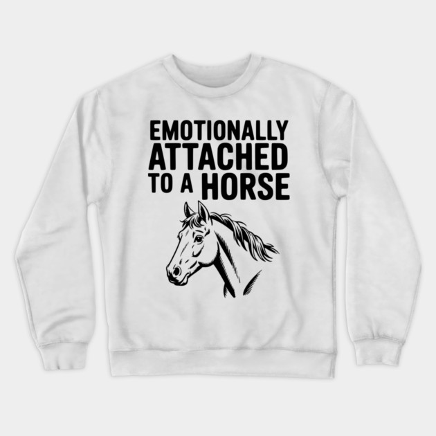 Emotionally Attached to a Horse Crewneck Sweatshirt by Frank Ring