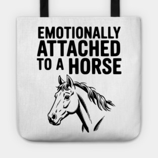 Emotionally Attached to a Horse Tote