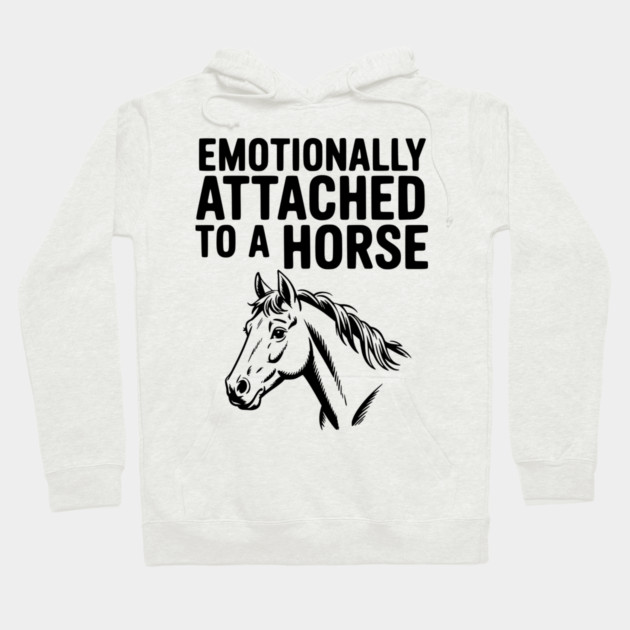 Emotionally Attached to a Horse Hoodie by Frank Ring