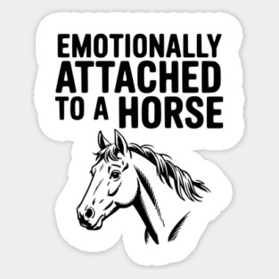 Emotionally Attached to a Horse Sticker
