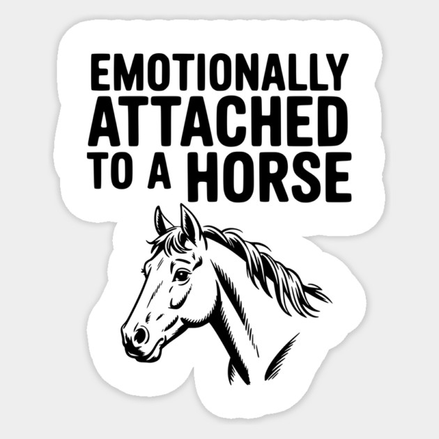 Emotionally Attached to a Horse Sticker by Frank Ring