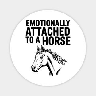 Emotionally Attached to a Horse Magnet