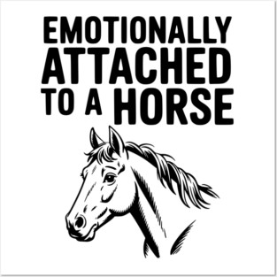Emotionally Attached to a Horse Posters and Art