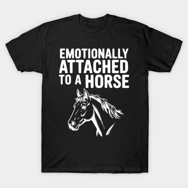Emotionally Attached to a Horse T-Shirt by Frank Ring