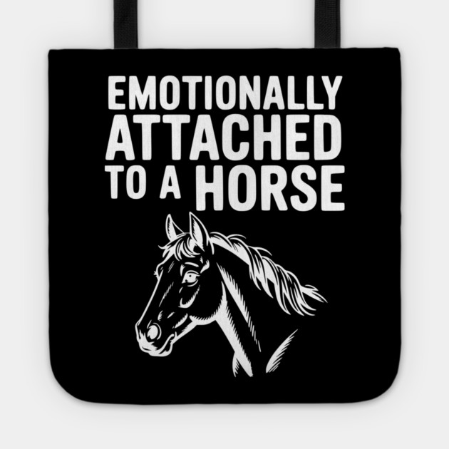 Emotionally Attached to a Horse Tote by Frank Ring