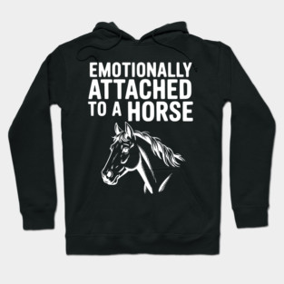 Emotionally Attached to a Horse Hoodie