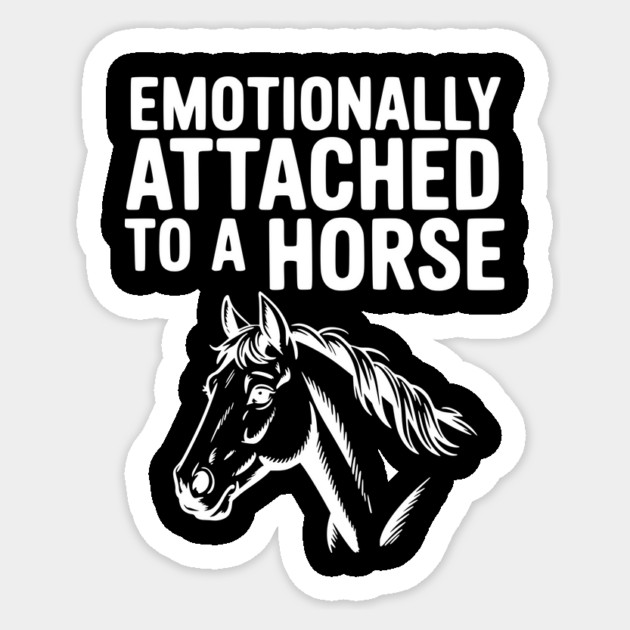 Emotionally Attached to a Horse Sticker by Frank Ring