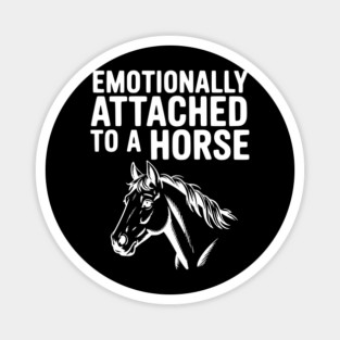 Emotionally Attached to a Horse Magnet
