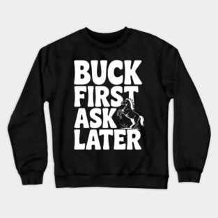 Buck First, Ask Later Crewneck Sweatshirt
