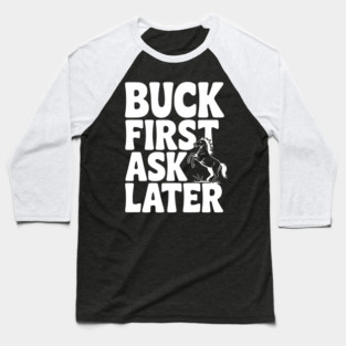 Buck First, Ask Later Baseball T-Shirt