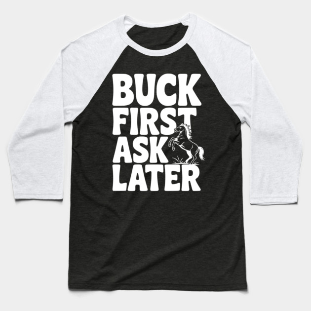 Buck First, Ask Later Baseball T-Shirt by Frank Ring