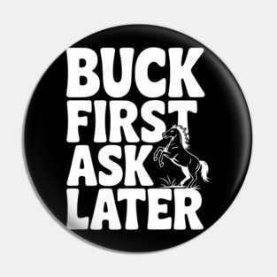Buck First, Ask Later Pin