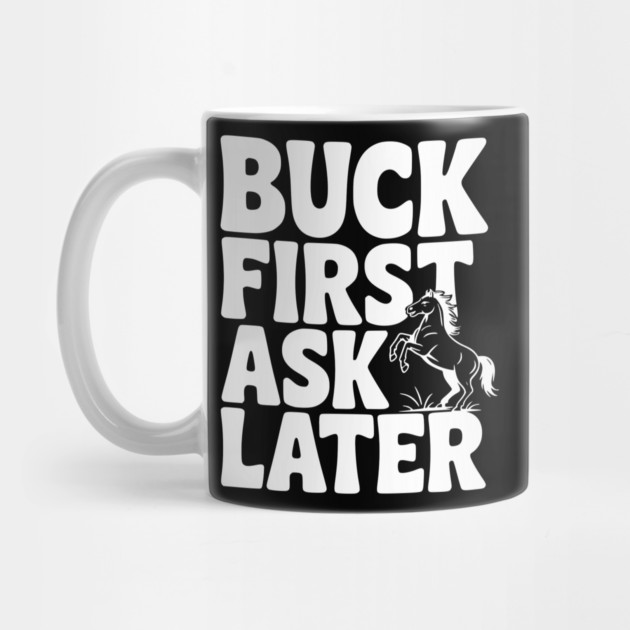 Buck First, Ask Later by Frank Ring