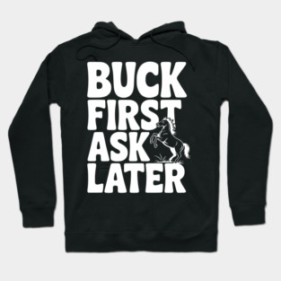 Buck First, Ask Later Hoodie