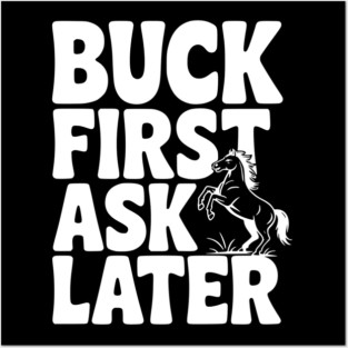 Buck First, Ask Later Posters and Art