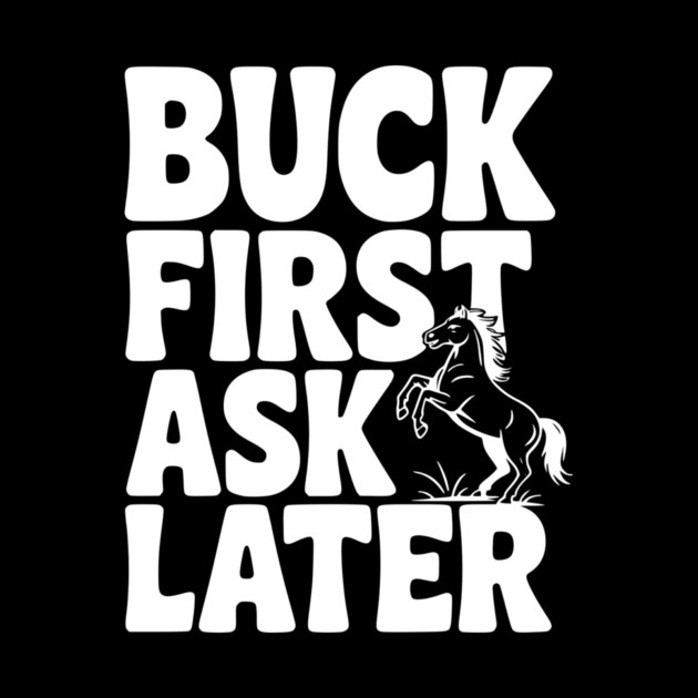 Buck First, Ask Later by Frank Ring