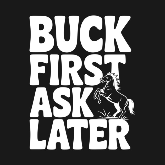 Buck First, Ask Later by Frank Ring