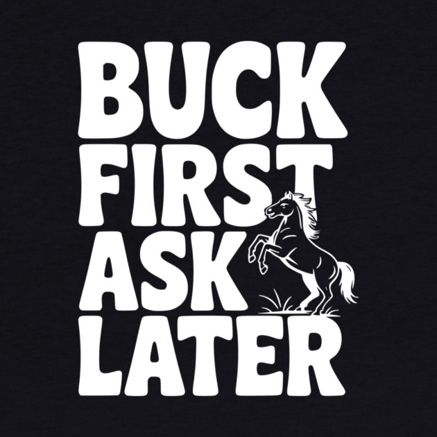Buck First, Ask Later by Frank Ring