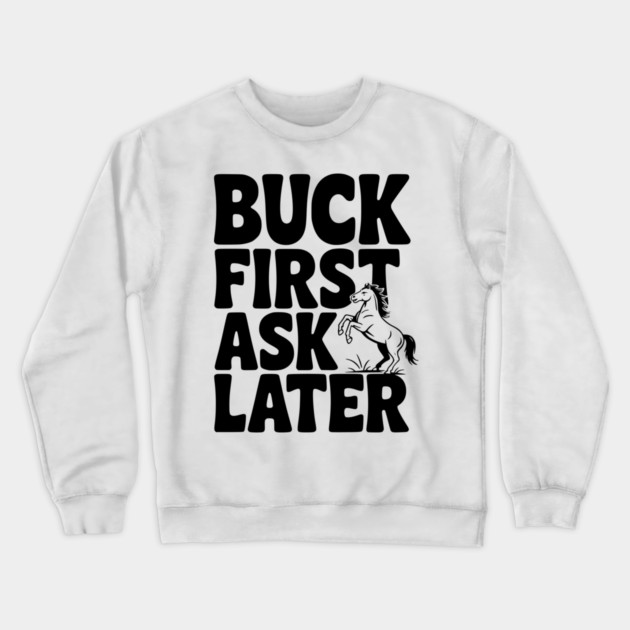 Buck First, Ask Later Crewneck Sweatshirt by Frank Ring