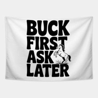 Buck First, Ask Later Tapestry