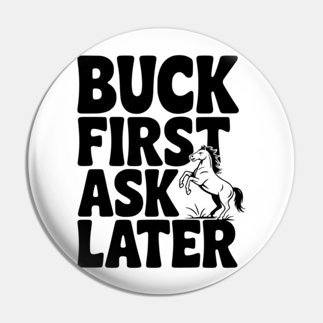 Buck First, Ask Later Pin by Frank Ring