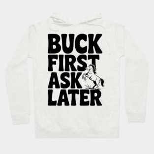 Buck First, Ask Later Hoodie