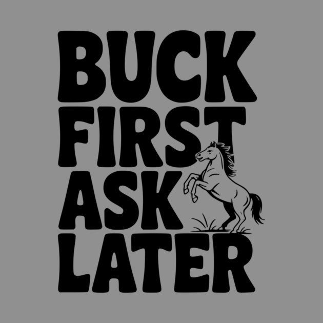 Buck First, Ask Later by Frank Ring
