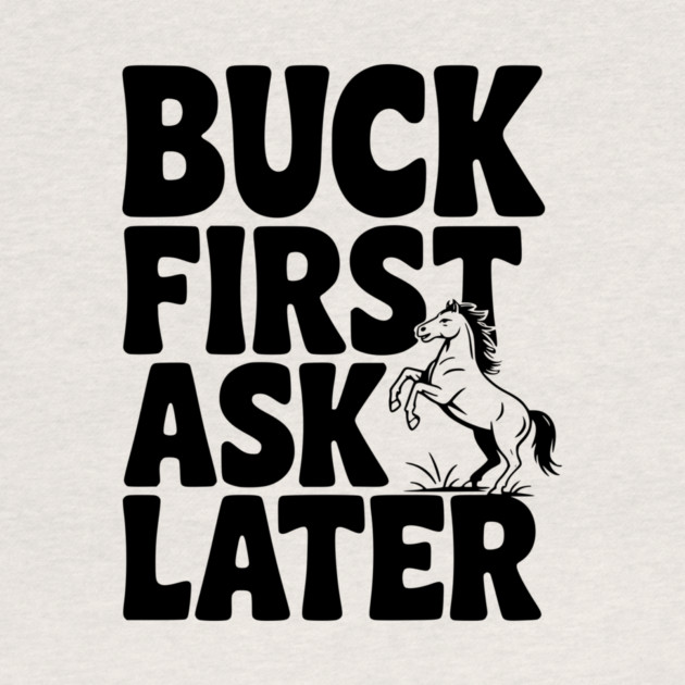 Buck First, Ask Later by Frank Ring