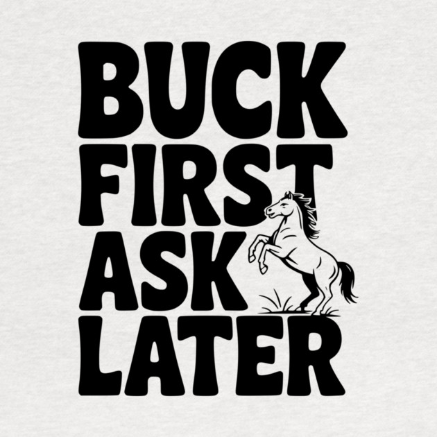 Buck First, Ask Later by Frank Ring