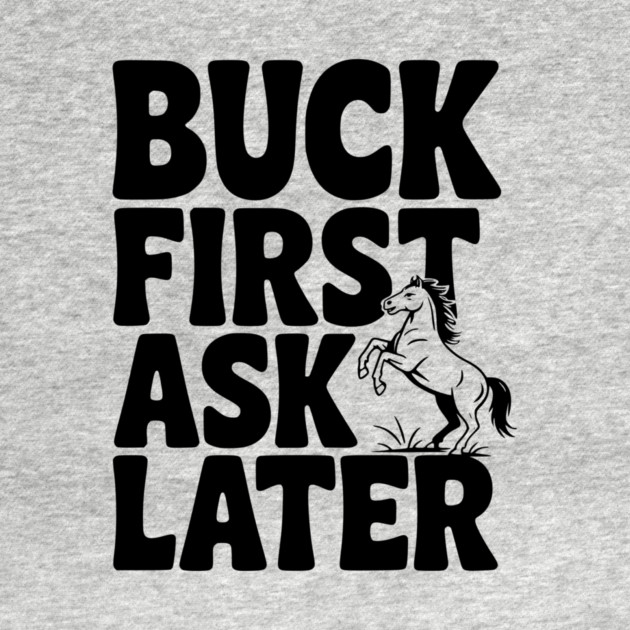 Buck First, Ask Later by Frank Ring