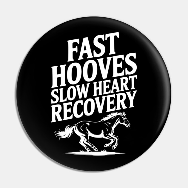 Fast Hooves, Slow Heart Recovery Pin by Frank Ring