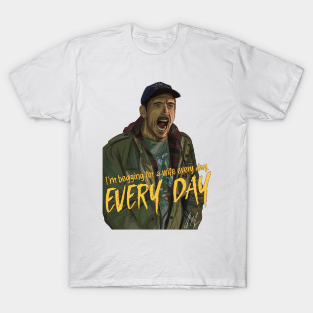 Friendship: I'm begging for a wife every day T-Shirt by 51Deesigns