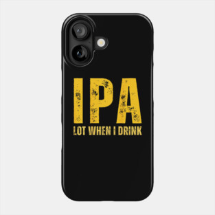 IPA Lot When I Drink Funny Beer Drinking Vintage Phone Case