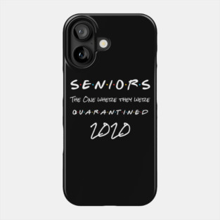 seniors 2020 the one where they were quarantined Phone Case