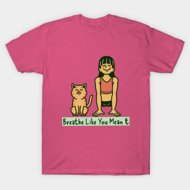 Breathe Like You Mean It Meditation and Mindfulness T-Shirt by Lamount Tees