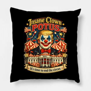Insane Clown POTUS  It’s Time To End The Circus Pillow
