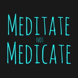 Meditate not Medicate T-Shirt