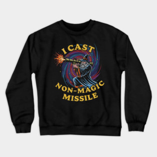 I Cast Non-Magic Missile Funny Wizard Parody Meme Crewneck Sweatshirt
