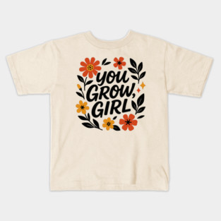 You Grow, Girl - Funny Gardening Mom Quote Kids T-Shirt