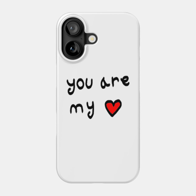 You Are My Love Heart Phone Case by Creatifly Graphic Tees