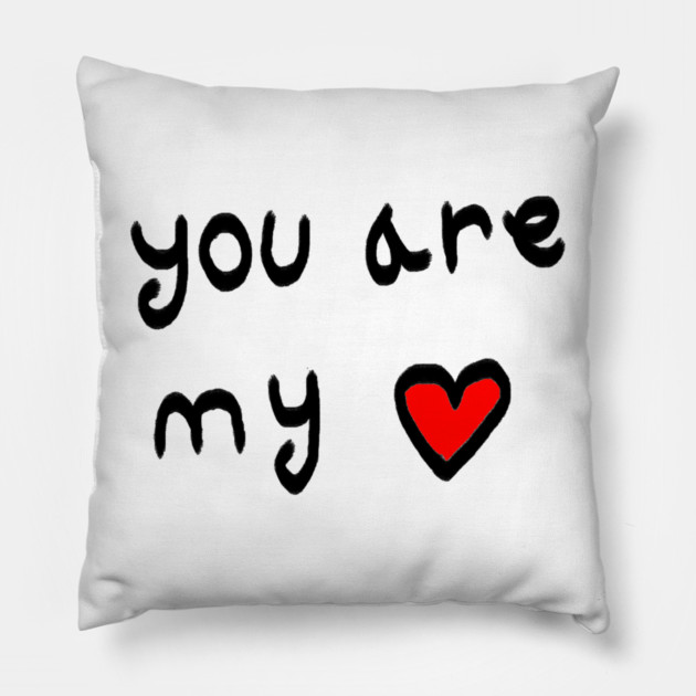 You Are My Love Heart Pillow by Creatifly Graphic Tees