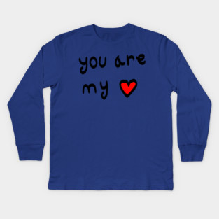 You Are My Love Heart Kids Long Sleeve T-Shirt