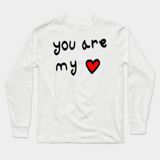 You Are My Love Heart Long Sleeve T-Shirt