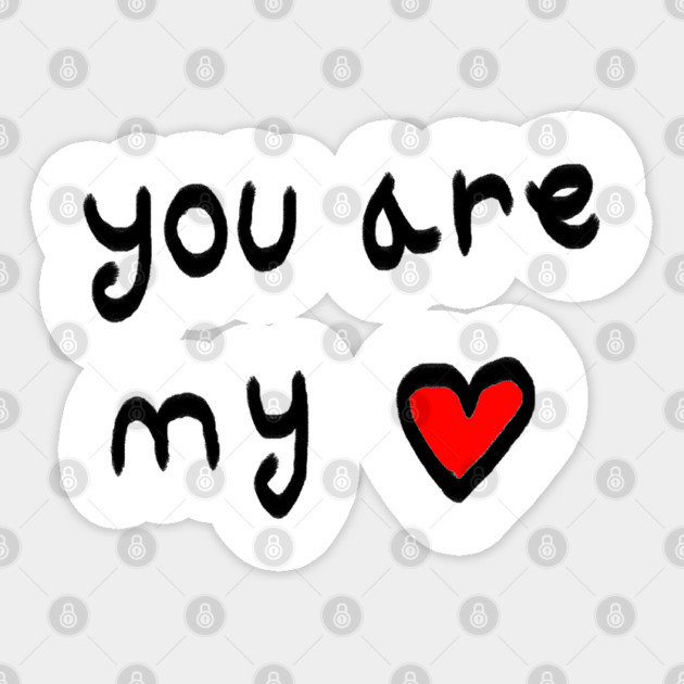 You Are My Love Heart Sticker by Creatifly Graphic Tees