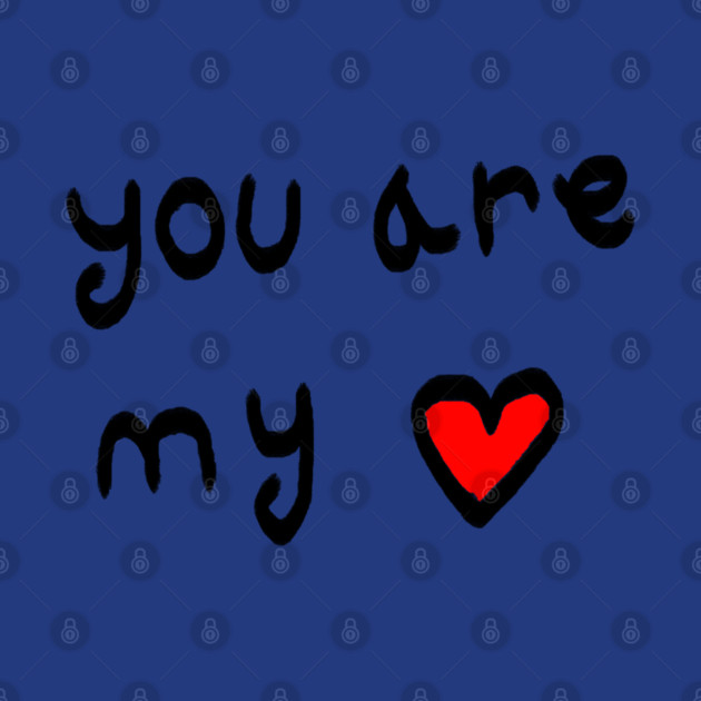 You Are My Love Heart by Creatifly Graphic Tees