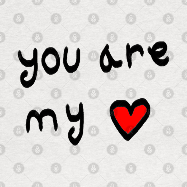 You Are My Love Heart by Creatifly Graphic Tees