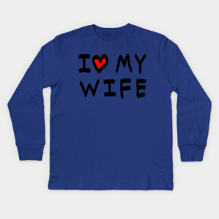 I Love My Wife Kids Long Sleeve T-Shirt