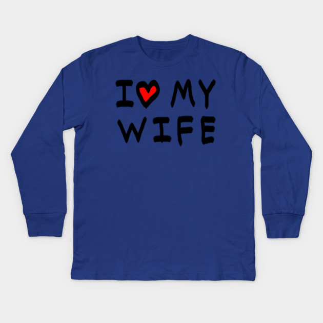 I Love My Wife Kids Long Sleeve T-Shirt by Creatifly Graphic Tees