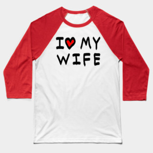 I Love My Wife Baseball T-Shirt